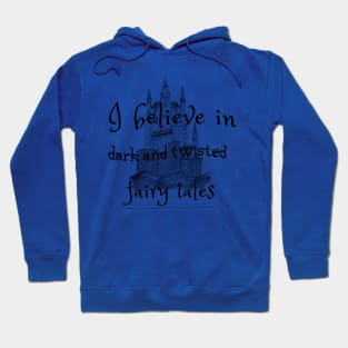 I Believe In Dark Fairy Tales Hoodie